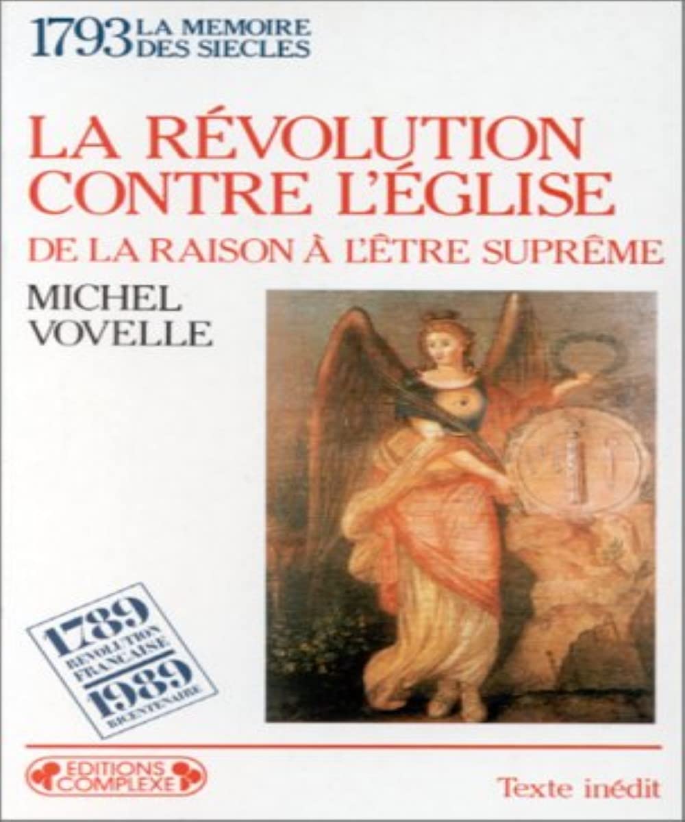 La Revolution Contre L'Eglise. De La Raison A L'Etre Supreme 9782870272541