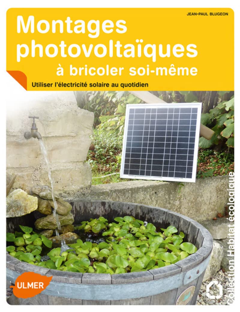 Montages photovoltaïques à bricoler soi-même. Utiliser l'électricité solaire au quotidien 9782841384266