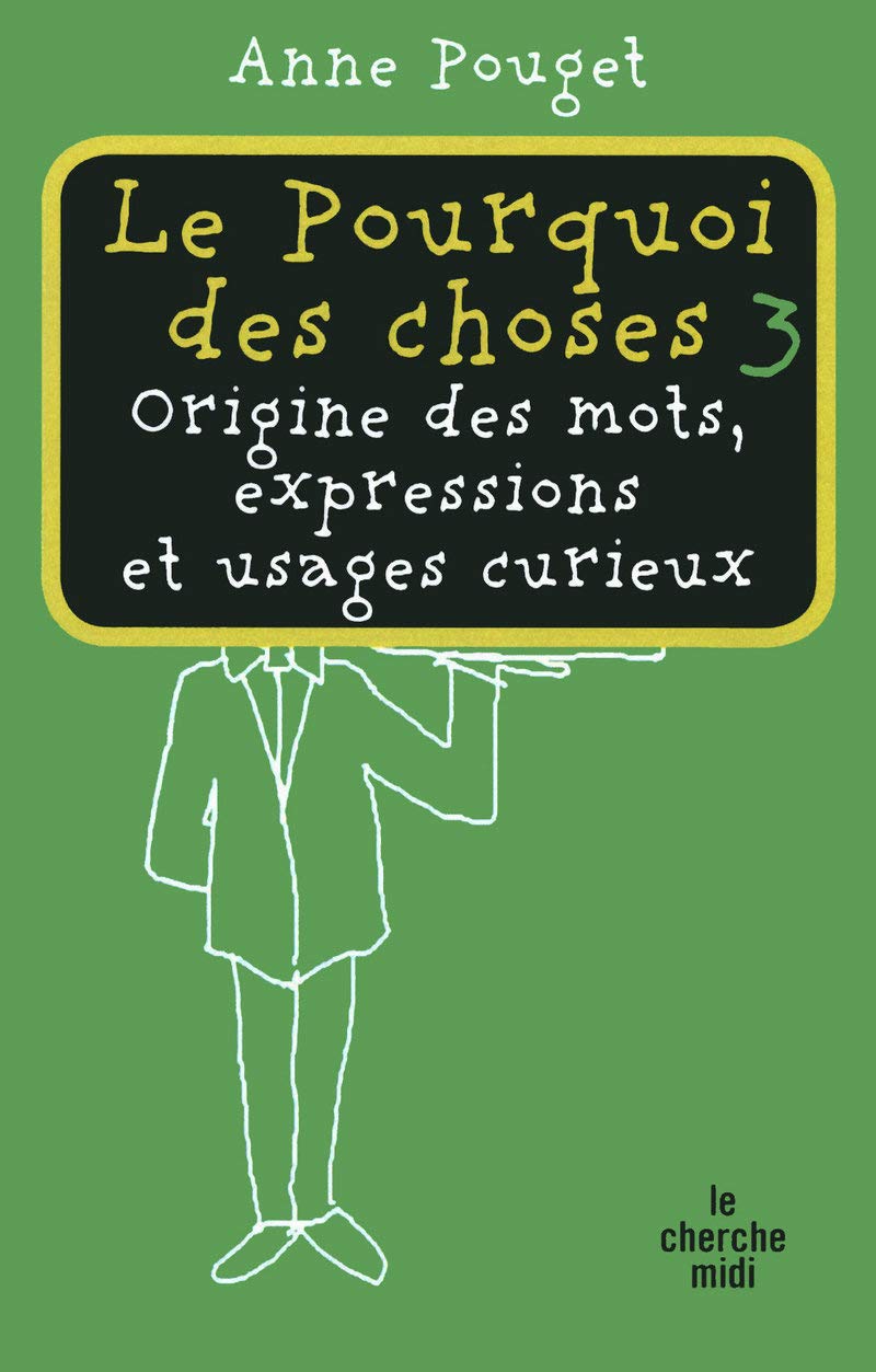 Le Pourquoi des choses 3: Origine des mots, expressions et usages curieux (3) 9782749116068