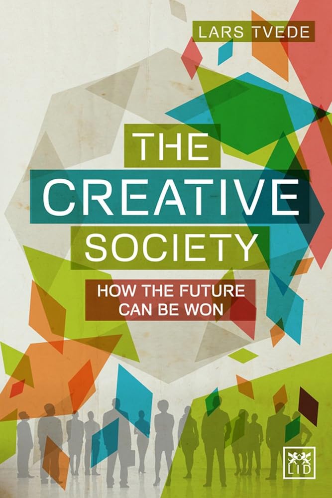The Creative Society: How the Future Can Be Won 9781907794889