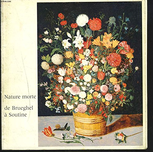 LA NATURE MORTE DE BRUEGHEL à SOUTINE. GALERIE DES BEAUX-ARTS DE BORDEAUX DU 5 MAI au 1er SEPTEMBRE 1978.