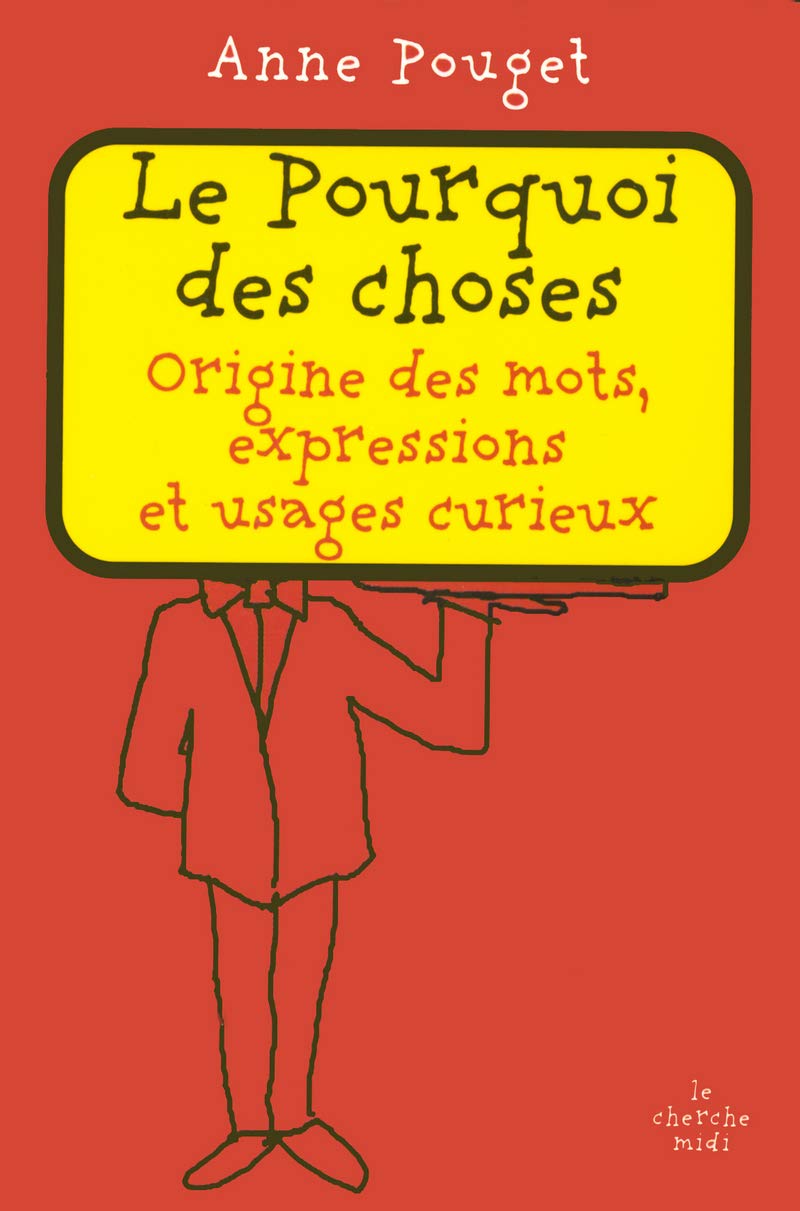 Le Pourquoi des choses: Origine des mots, expressions et usages curieux 9782749106052