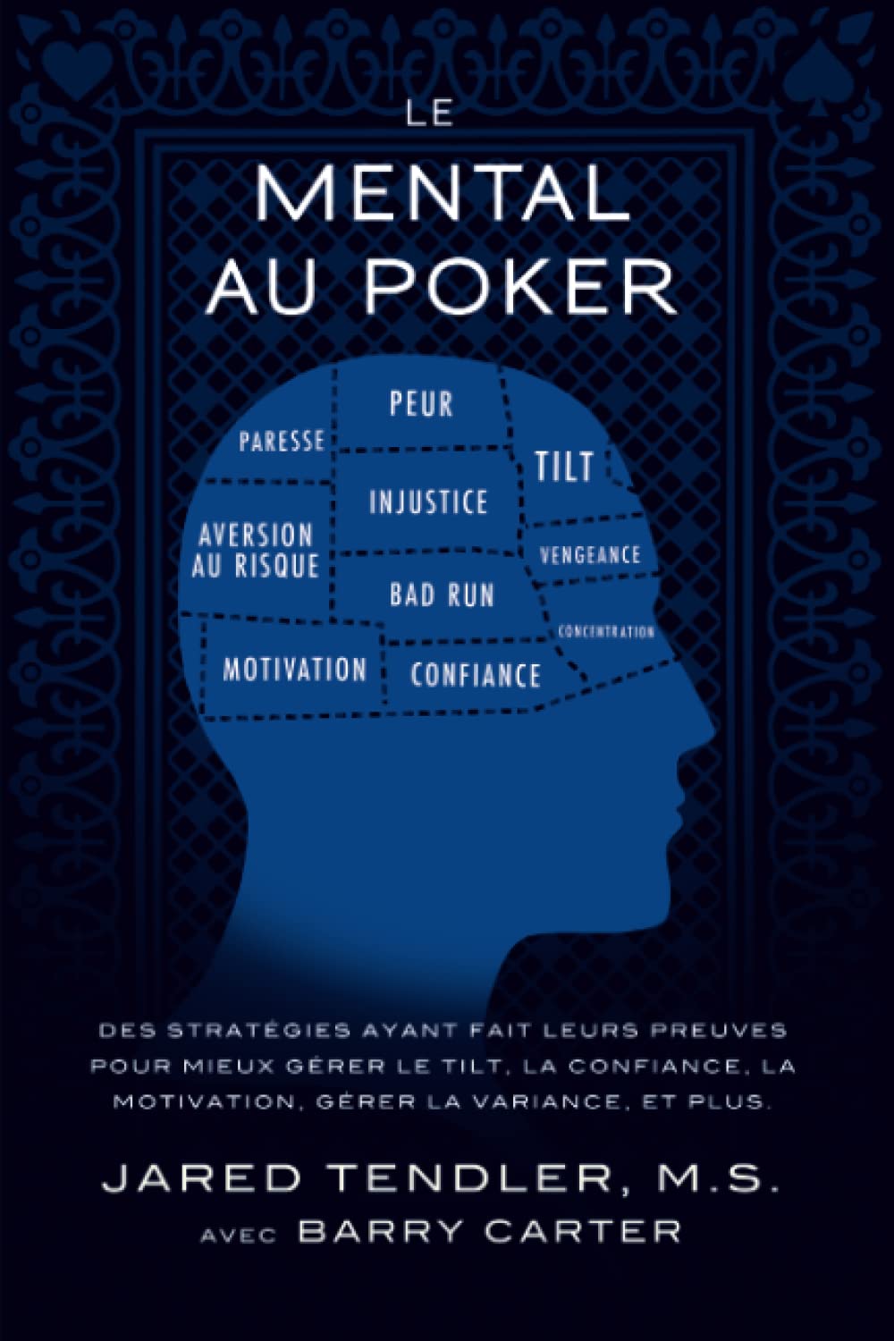 Le Mental Au Poker: Des stratégies ayant fait leurs preuves pour mieux gérer le tilt, la confiance, la motivation, gérer la variance, et plus. 9780983959762