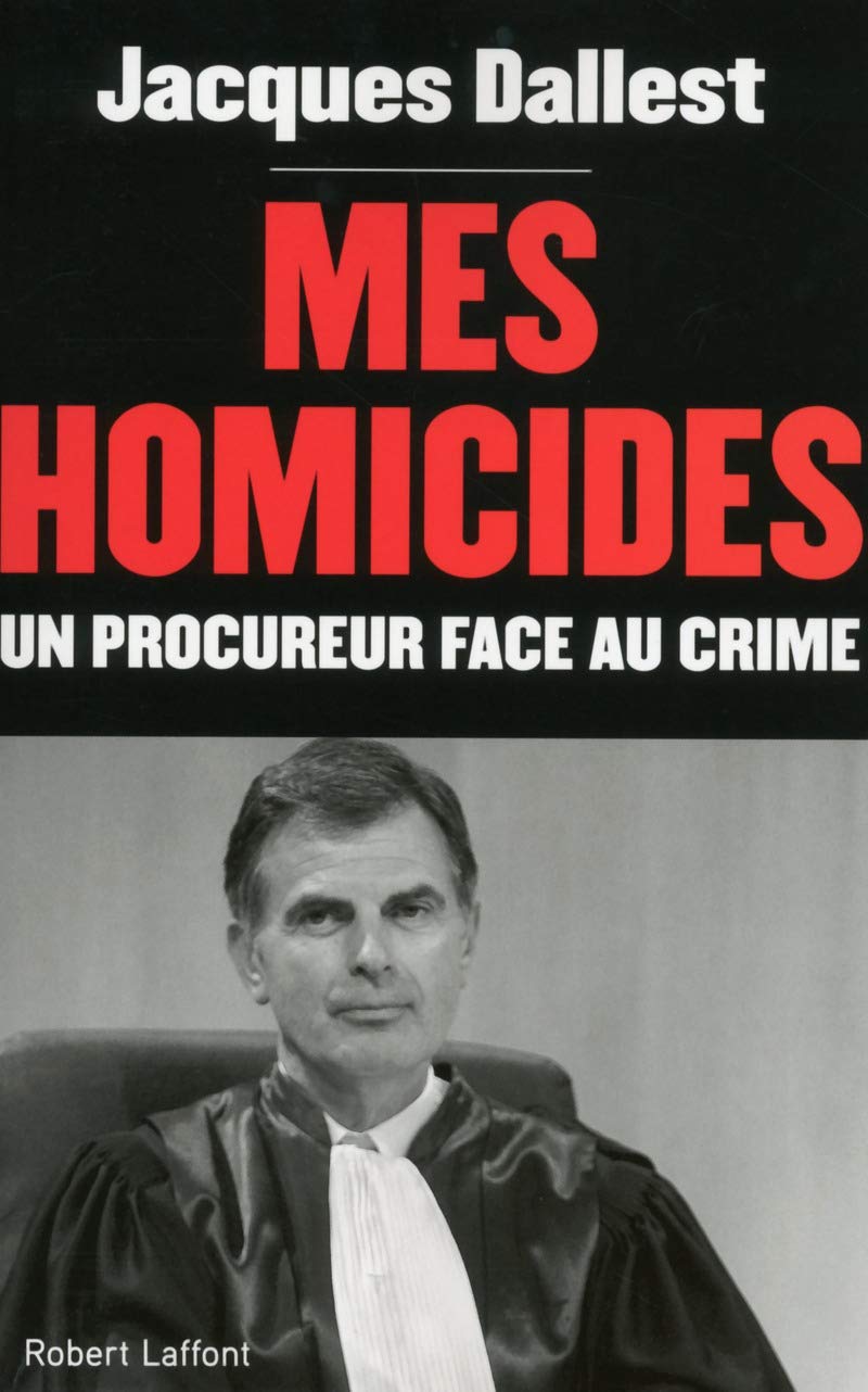 Mes homicides - un procureur face au crime: Un procureur face au crime 9782221156766