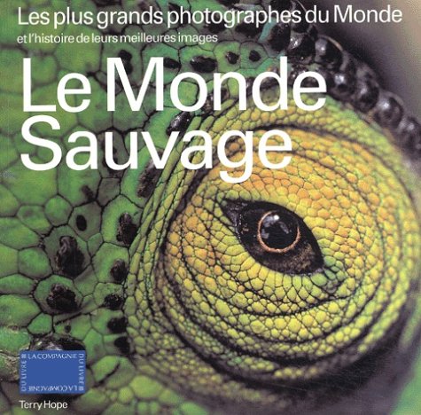 Le monde sauvage: Les plus grands photographes du monde et l'histoire de leurs meilleures images 9782912679437