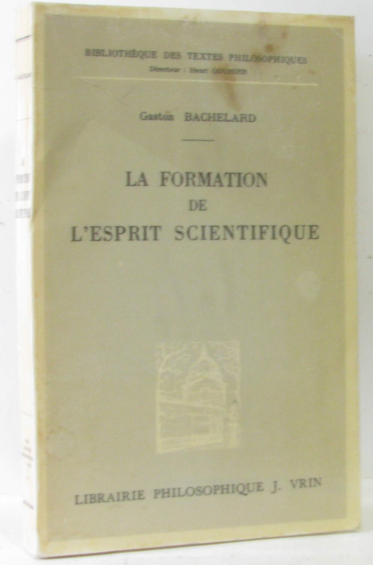 LA FORMATION DE L'ESPRIT SCIENTIFIQUE, CONTRIBUTION A UNE PSYCHANALYSE DE LA CONNAISSANCE OBJECTIVE