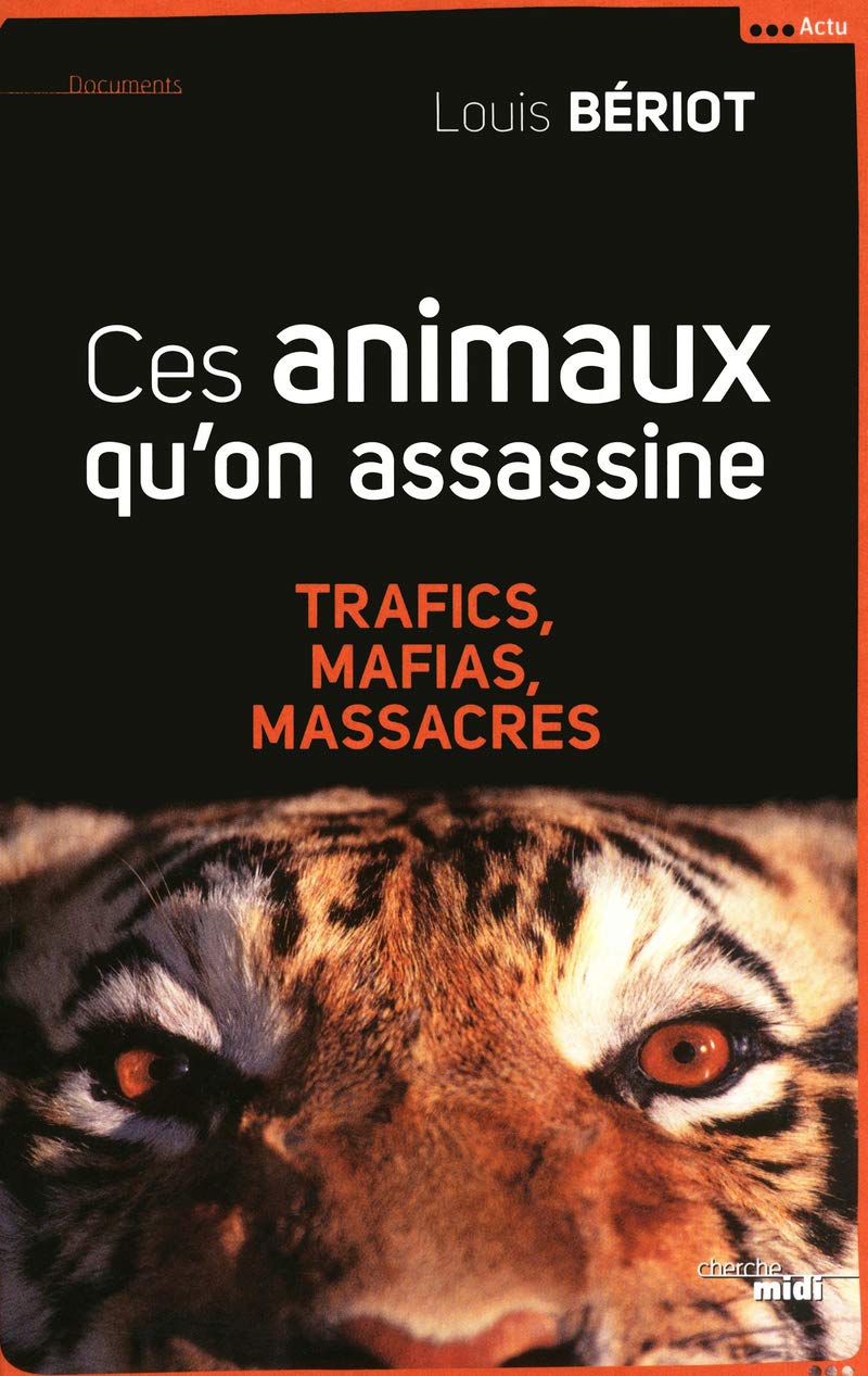 Ces animaux qu'on assassine: Trafics, mafias, massacres 9782749123066