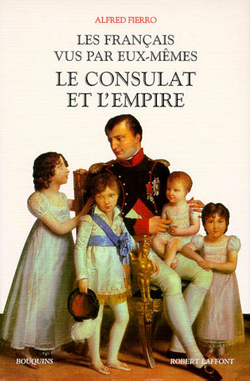 Les Français vus par eux-mêmes : Le Consulat et l'Empire 9782221070666