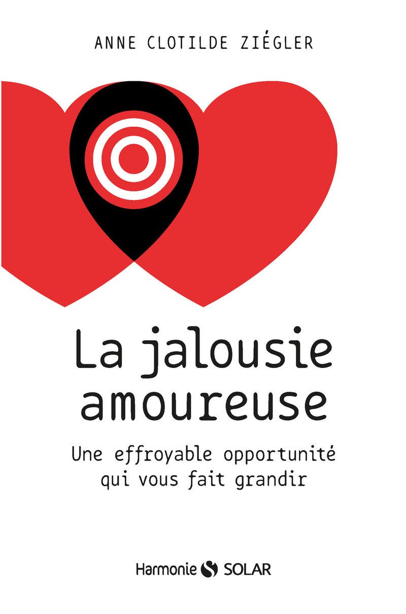 La jalousie amoureuse: Une effroyable opportunité qui vous fait grandir 9782263150494