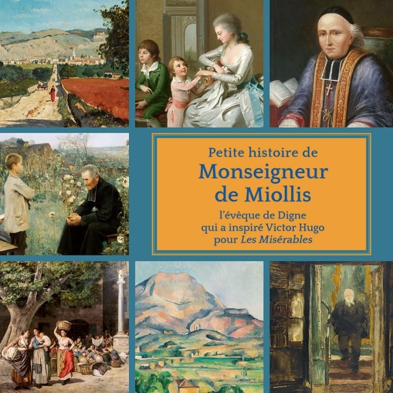 Petite histoire de Monseigneur de Miollis: l'évêque de Digne qui a inspiré Victor Hugo dans Les Misérables 9782384040339