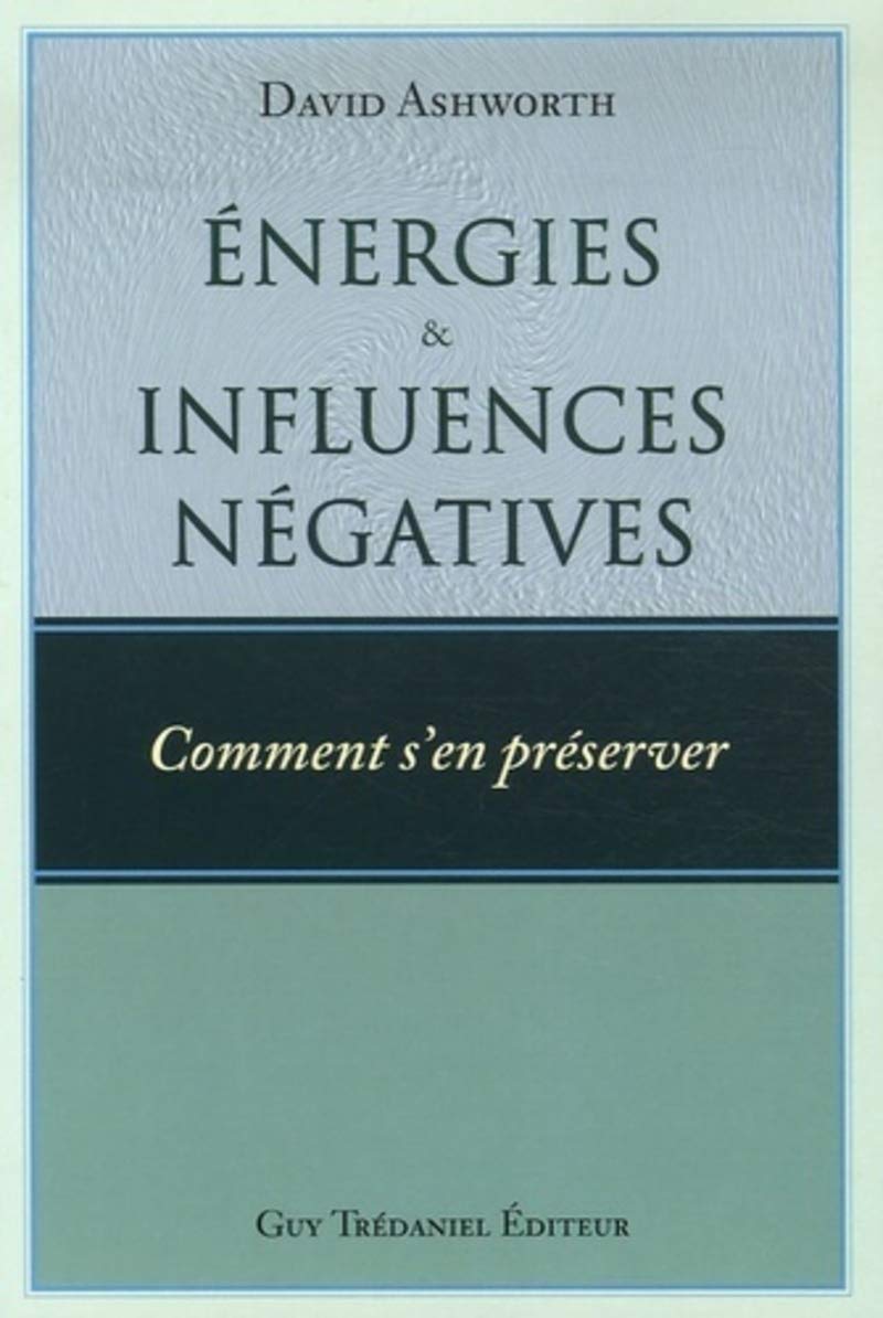 Energies et influences négatives - Comment s'en préserver 9782844457363