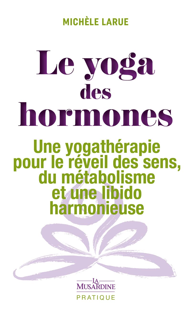 Le yoga des hormones - Une yogathérapie pour le réveil des sens, du métabolisme et une libido harmon 9782364905658