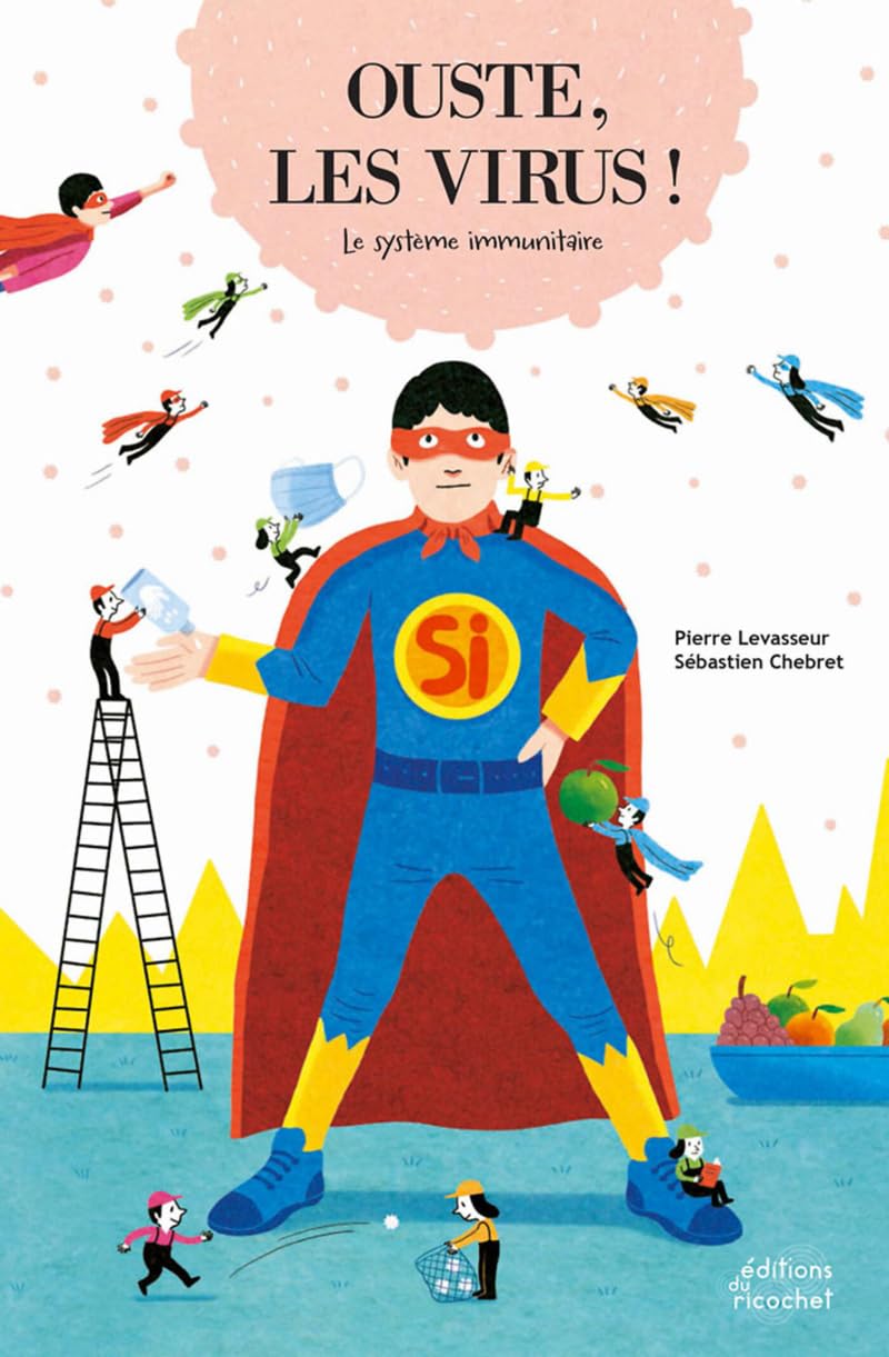 OUSTE, LES VIRUS ! (COLL. JE CONNAIS MON CORPS): LES CELLULES ET LE SYSTÈME IMMUNITAIRE 9782352633761