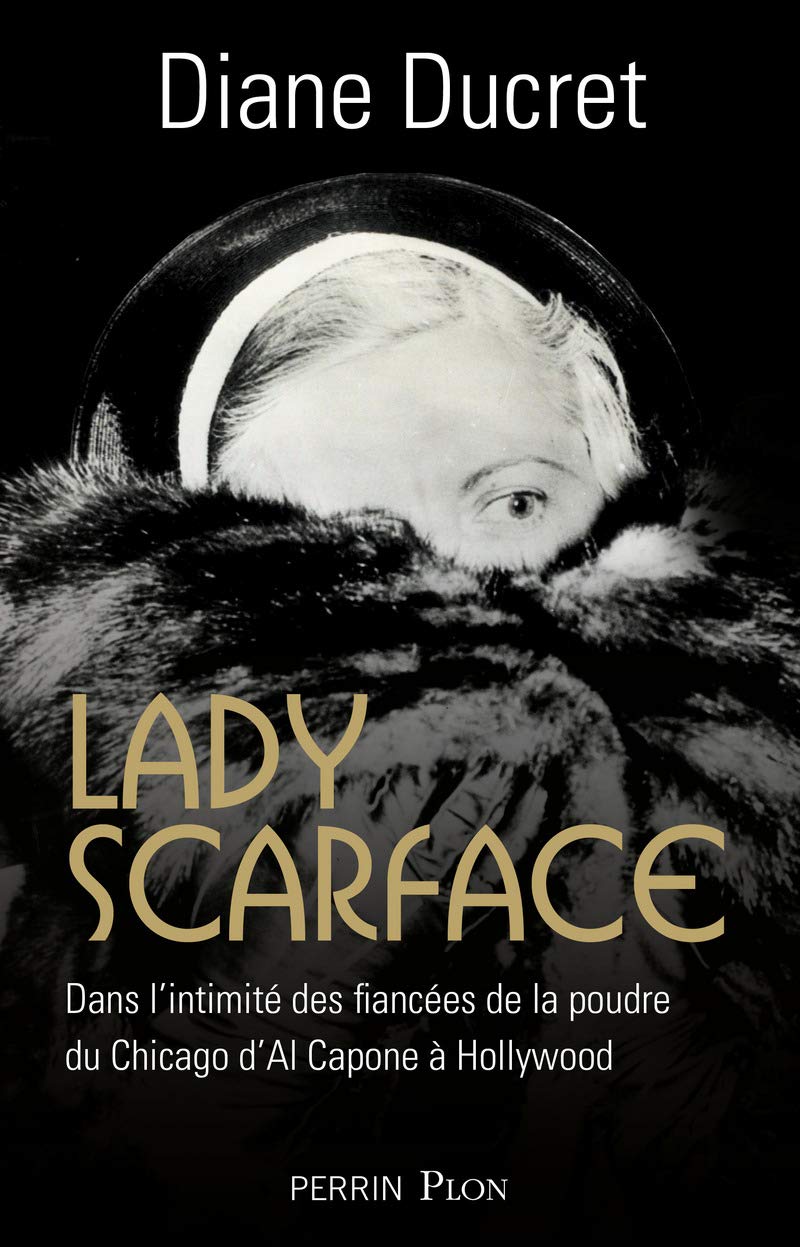 Lady Scarface: Dans l'intimité des "fiancées de la poudre" du Chicago d'Al Capone à Hollywood 9782262064297