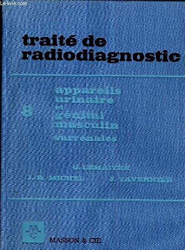 Traité de radiodiagnostic; tome 8 : appareil urinaire et génital masculin, surrénales.