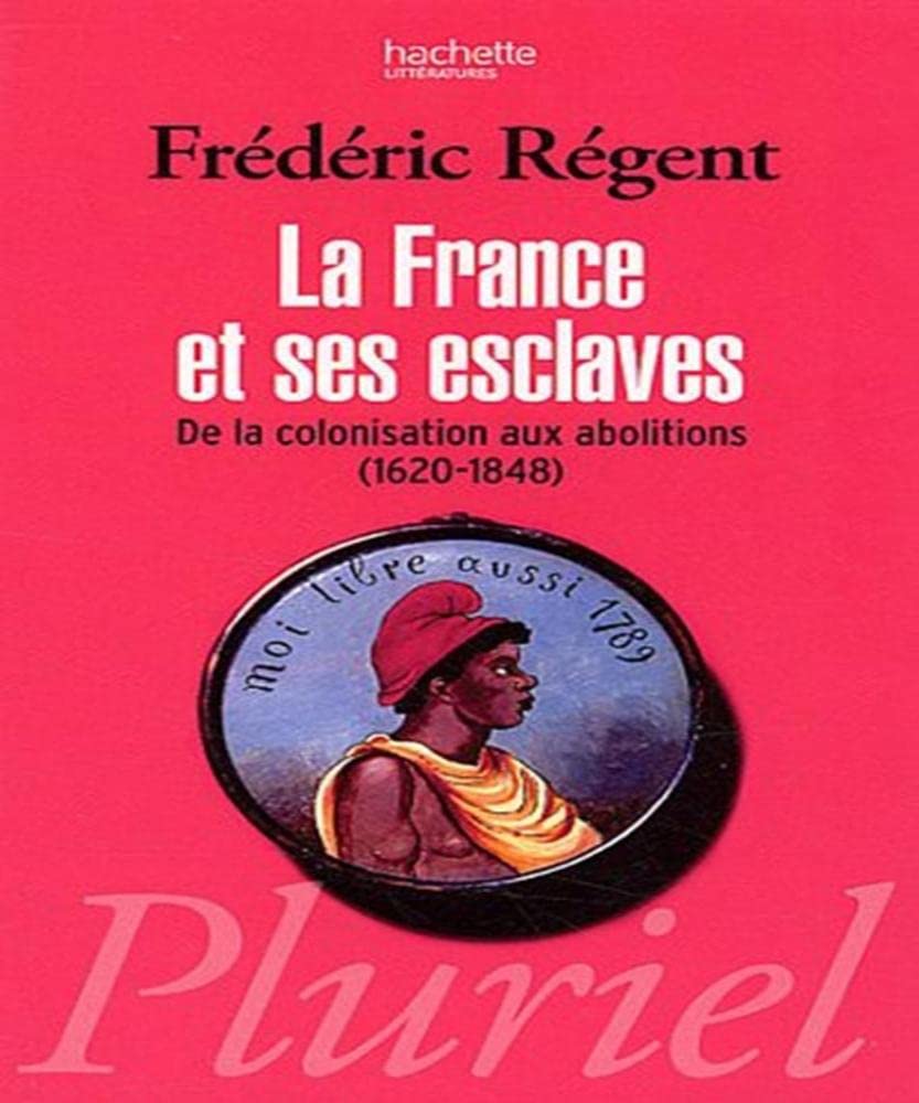 La France et ses esclaves: De la colonisation aux abolitions (1620-1848) 9782012794412