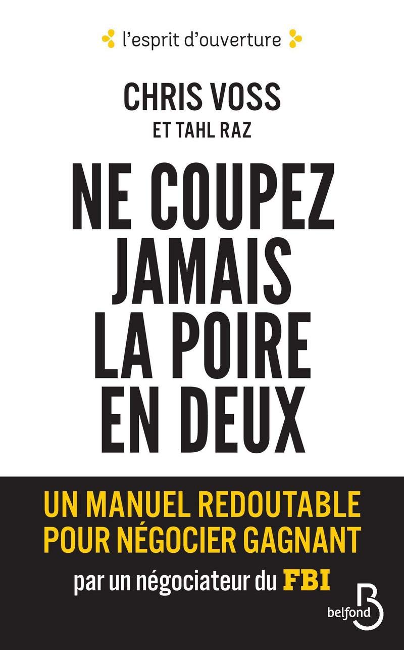 Ne coupez jamais la poire en deux: Un manuel redoutable pour négocier gagnant par un négociateur du FBI 9782714474346