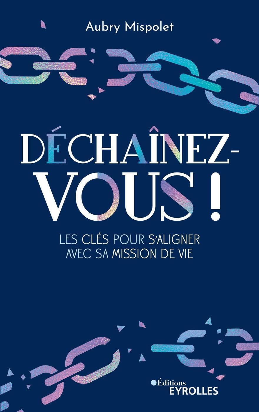 Déchaînez-vous !: Les clés pour s'aligner avec sa mission de vie 9782416005626