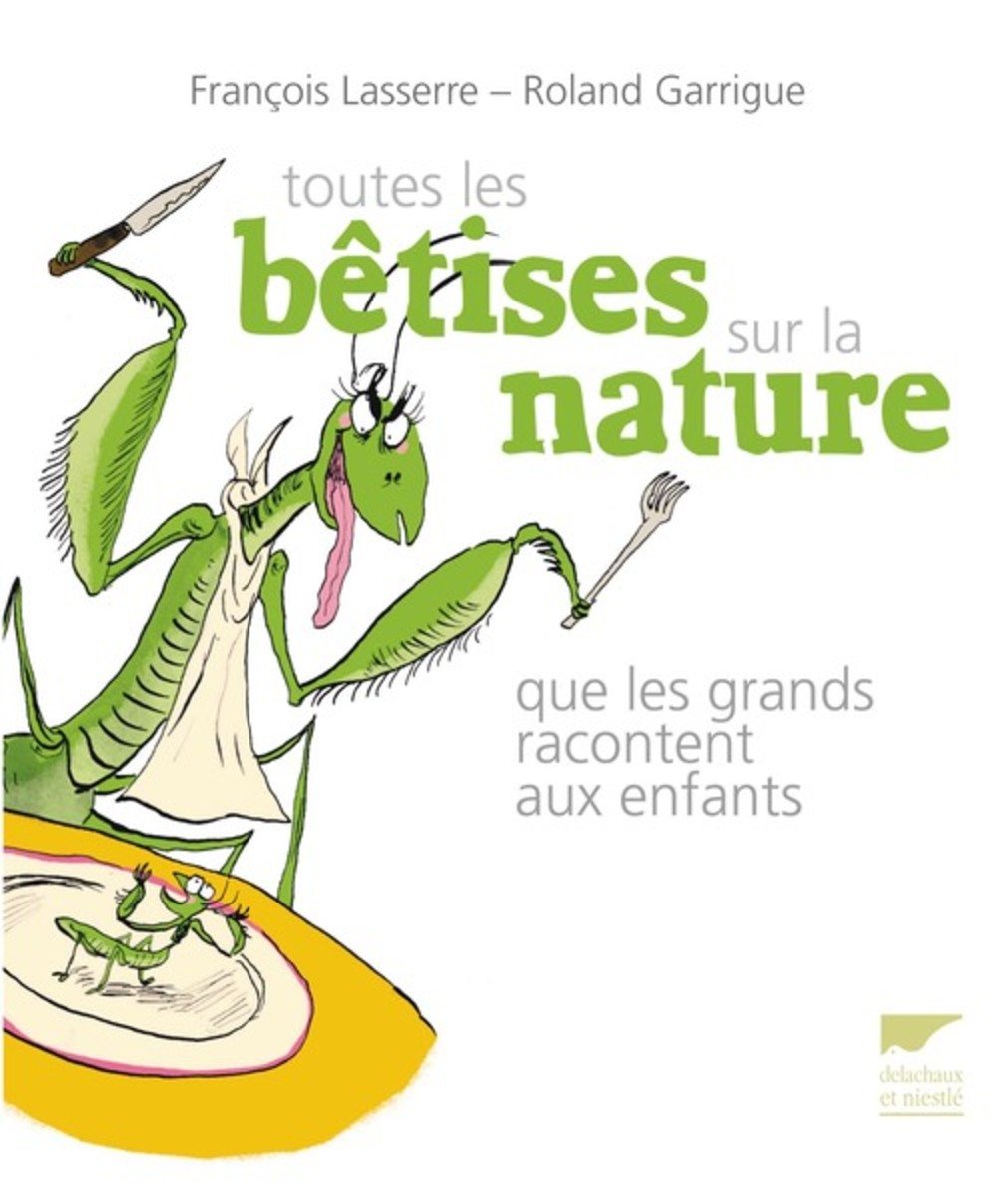 Toutes les bêtises sur la nature: que les grands racontent aux enfants 9782603016961