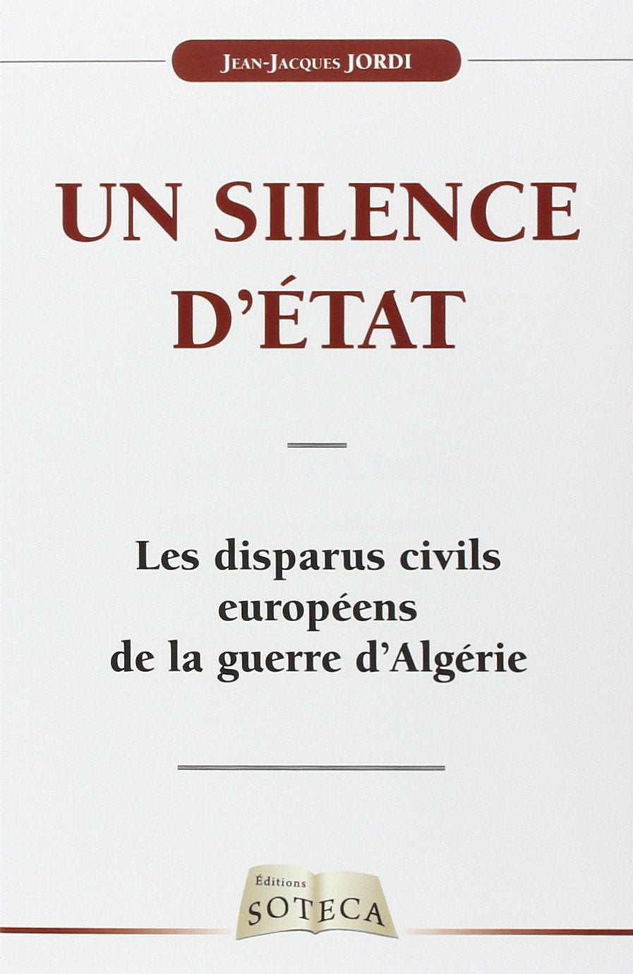 UN SILENCE D'ÉTAT: Les disparus civils européens de la guerre d'Algérie 9782916385563