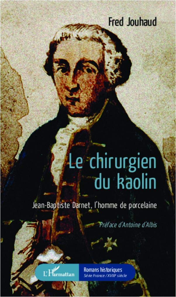 Le chirurgien du kaolin: Jean-Baptiste Darnet, l'homme de porcelaine 9782343001494