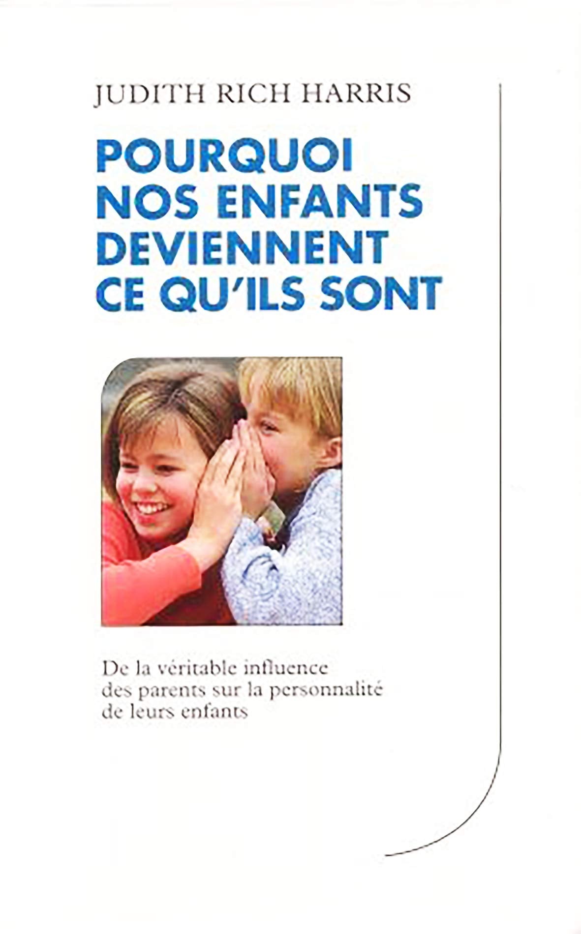 Pourquoi nos enfants deviennent ce qu'ils sont : De la véritable influence des parents sur la personnalité de leurs enfants 9782702831830