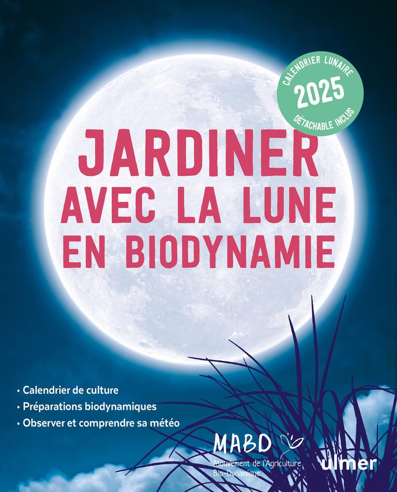Jardiner avec la Lune en biodynamie 2025: Comprendre l'influence de la Lune et des planètes sur le jardin Présentation de la biodynamie et ses ... le Mouvement de l'Agriculture bio-dynamique 9782379223792