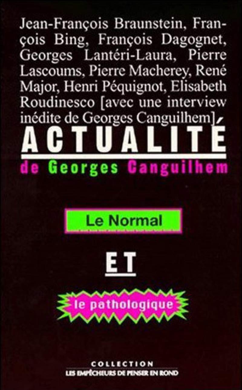 Actualité de Georges Canguilhem - Le normal et le pathologique. Actes du Xe colloque de la Société internationale d'histoire de la psychiatrie et de la psychanalyse 9782843240713