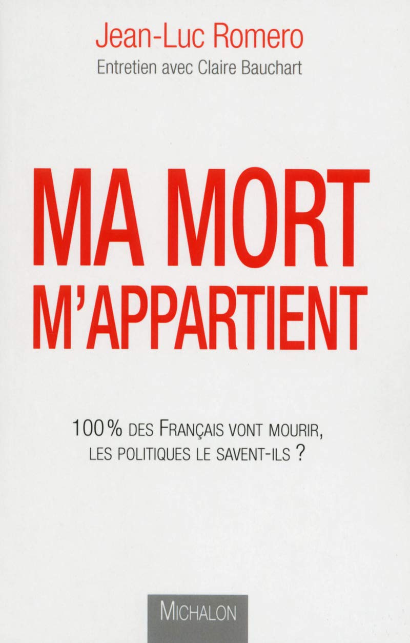 Ma mort m'appartient : 100 % des Français vont mourir, les politiques le savent-ils? 9782841867967