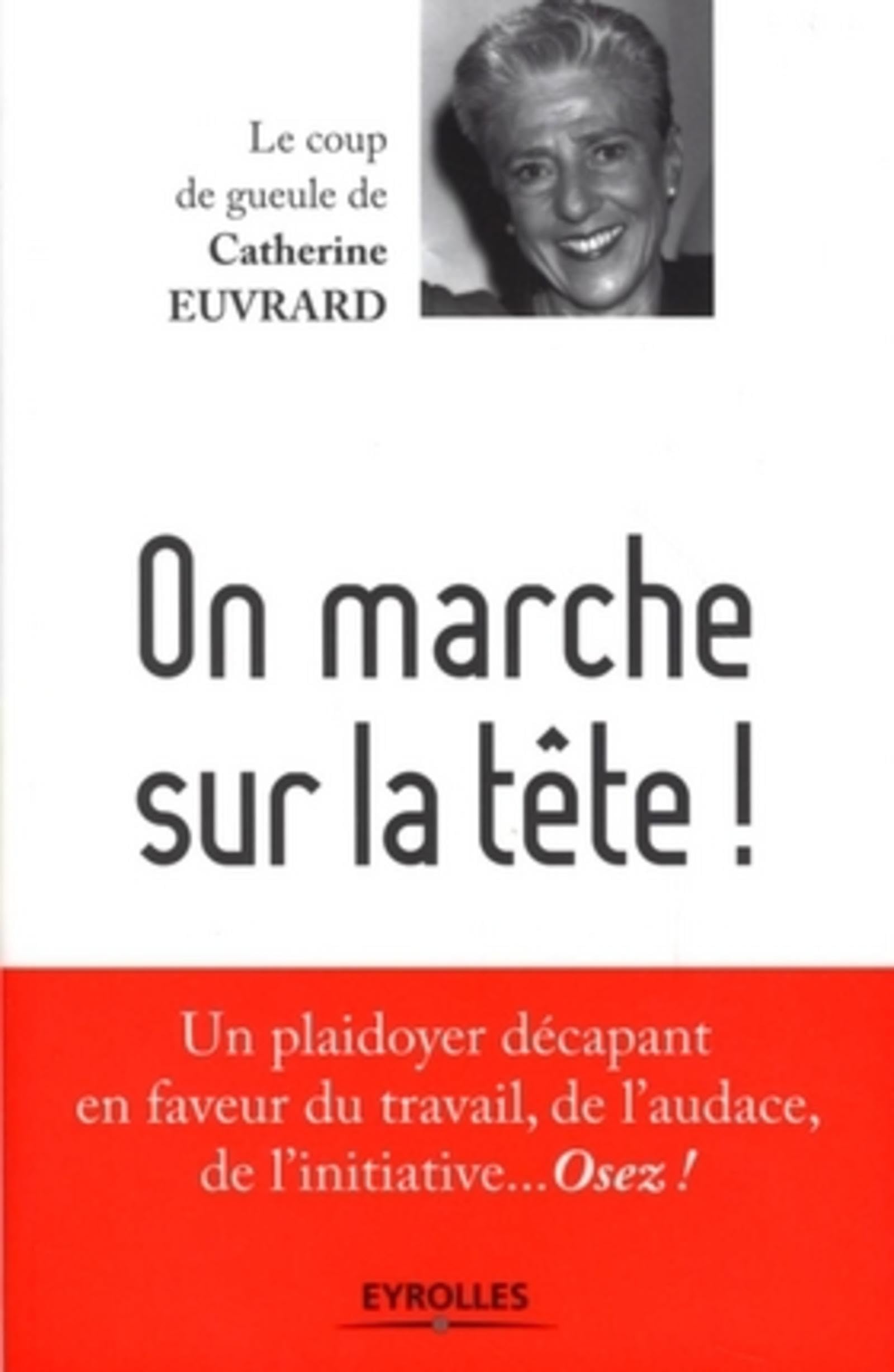 On marche sur la tête !: Un plaidoyer décapant en faveur du travail, de l'audace, de l'initiative... Osez ! 9782212539967