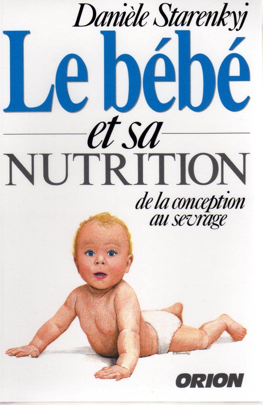 Le bébé et sa nutrition : De la conception au sevrage 9782891240130