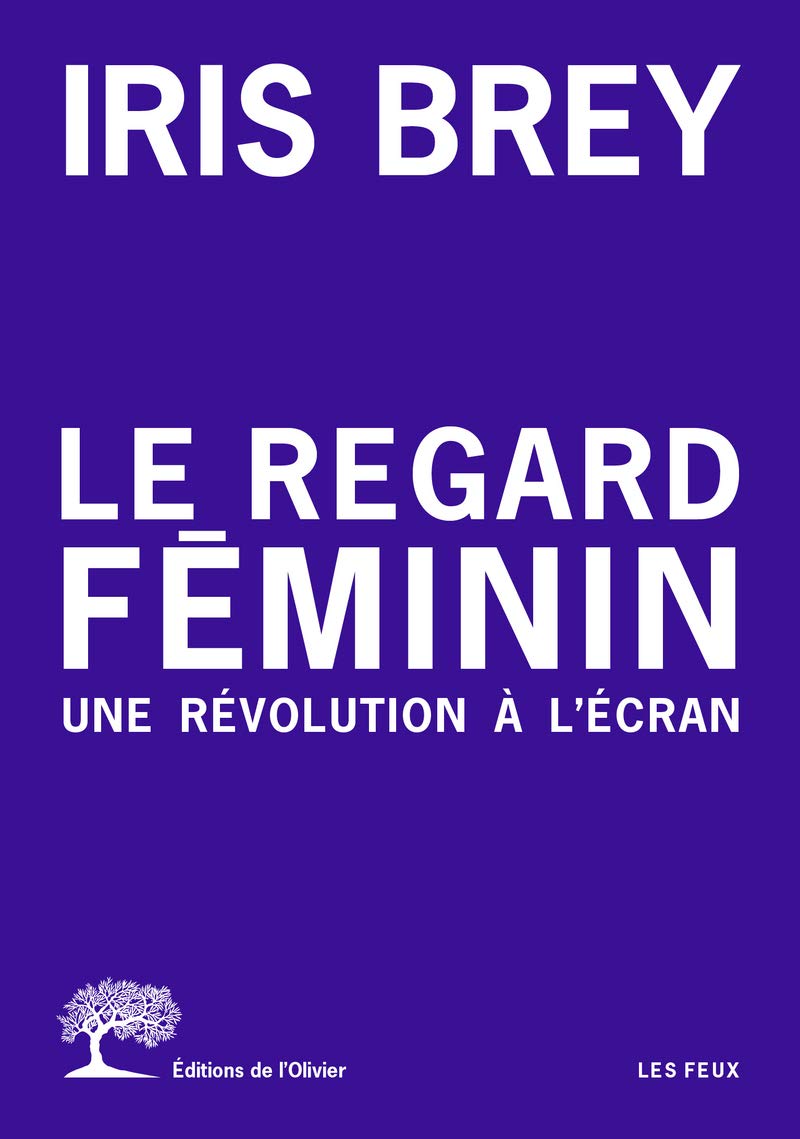 Le Regard féminin: Une révolution à l'écran 9782823614077