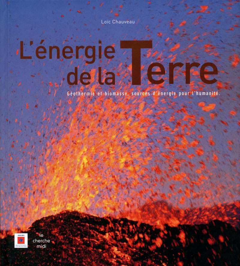 L'énergie de la Terre: Géothermie et biomasse, sources d'énergie pour l'humanité 9782749117423