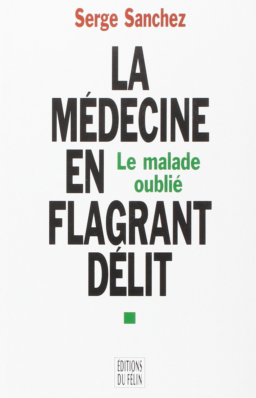 La médecine en flagrant délit: Le malade oublié..., enquête autour des tribunaux de l'ordre des médecins 9782866452186
