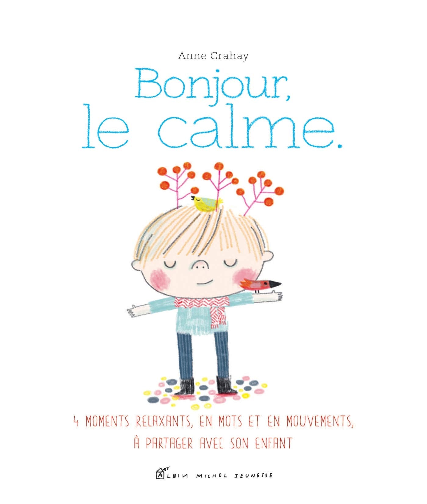 Bonjour, le calme: Des relaxations, en mots et en mouvements, à partager avec son enfant 9782226394224