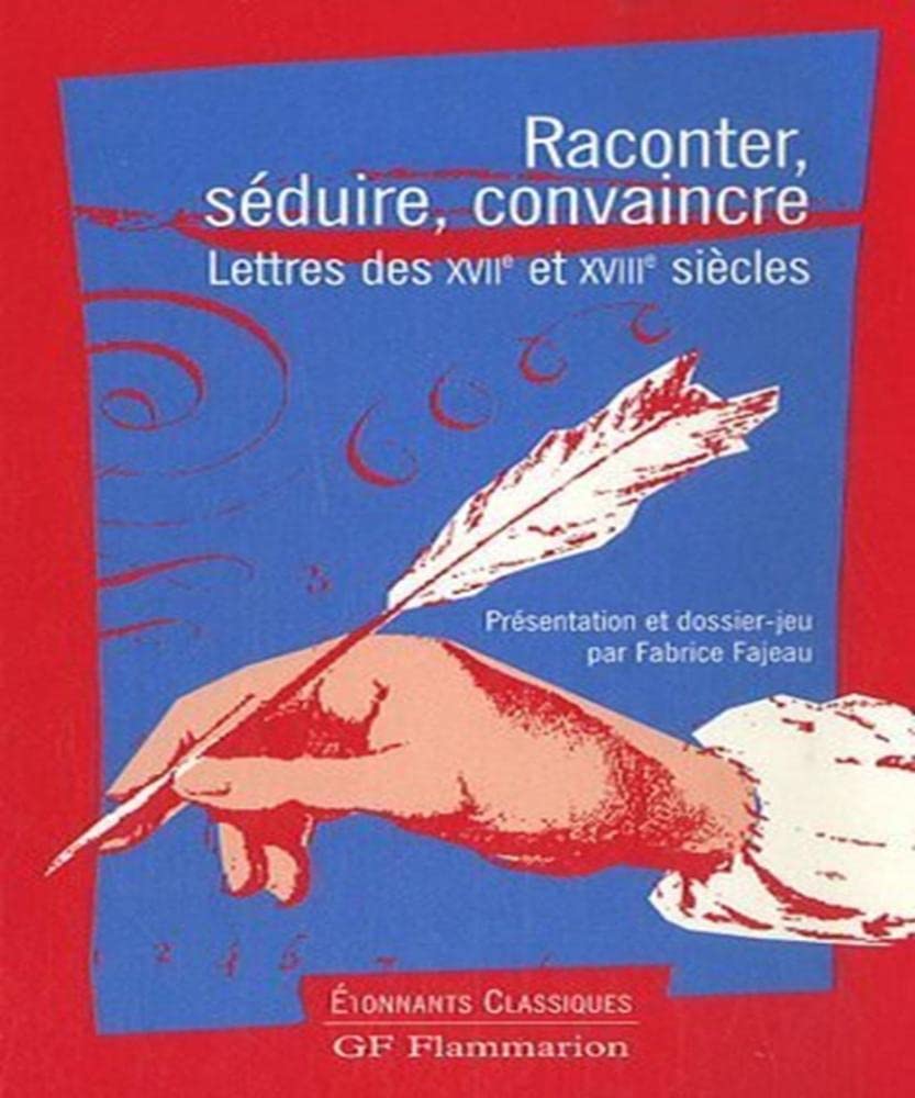 Raconter, séduire, convaincre. Lettres des XVIIe et XVIIIe siècles 9782080720795