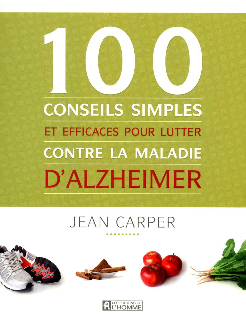 100 conseils simples et efficaces pour lutter contre la maladie d'Alzheimer 9782761931670