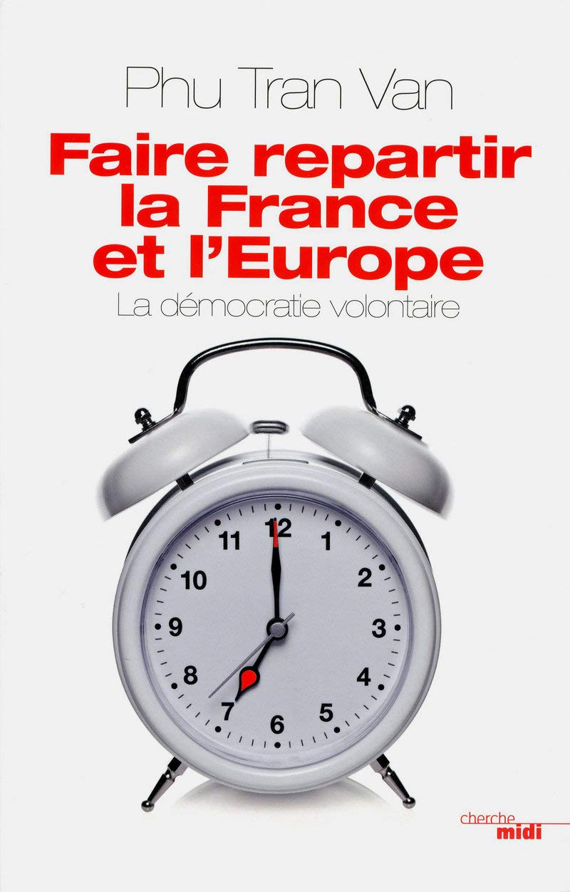 Faire repartir la France et l'Europe: La démocratie volontaire 9782749118406