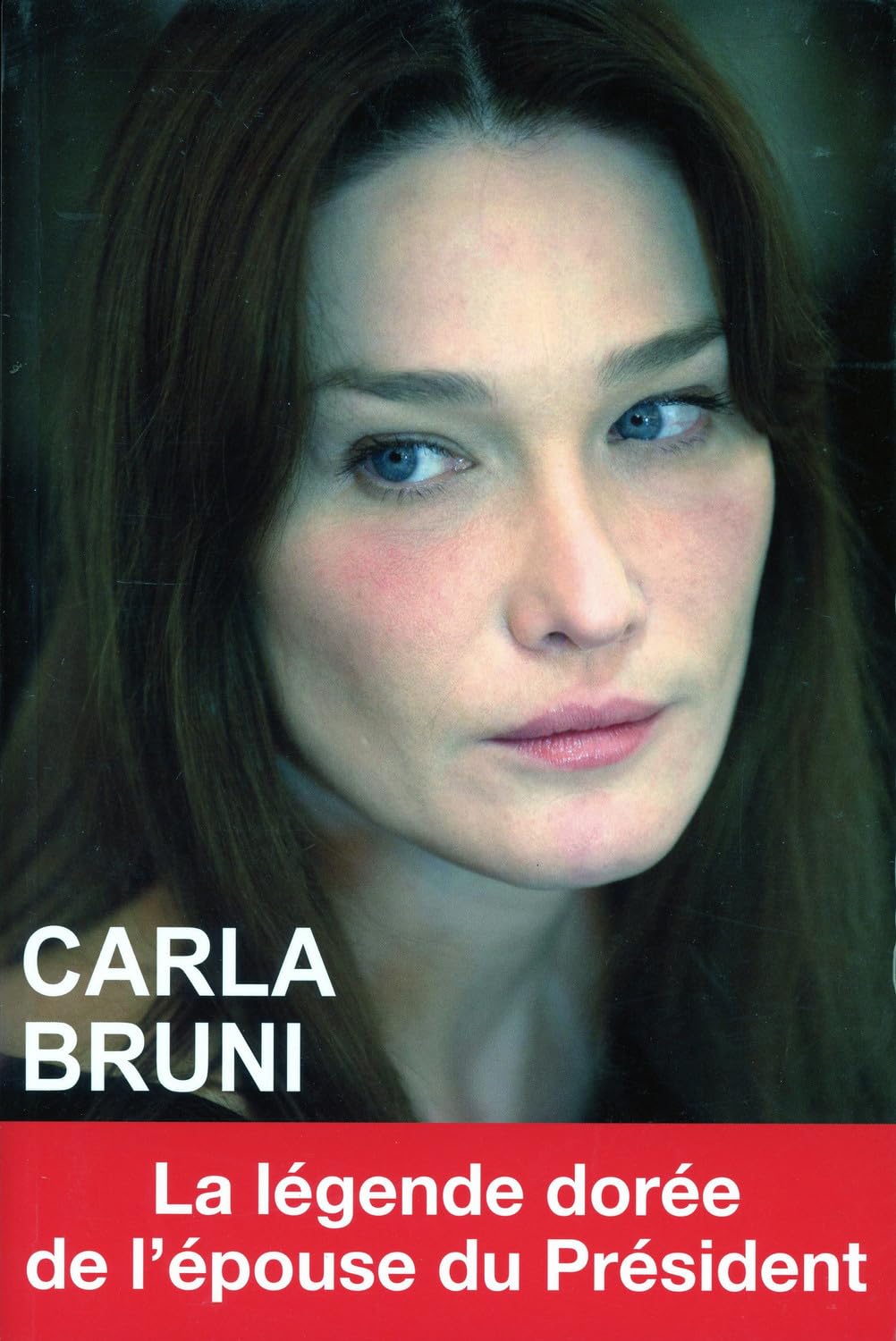 Carla Bruni - La légende dorée de l'épouse du Président 9782848911083