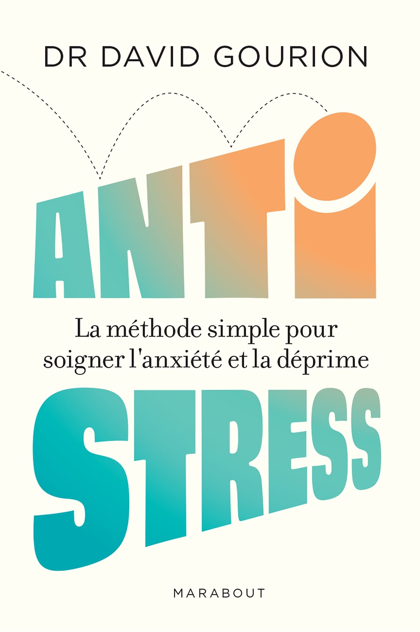 Anti stress: La méthode simple pour soigner l anxiété et la déprime 9782501167314