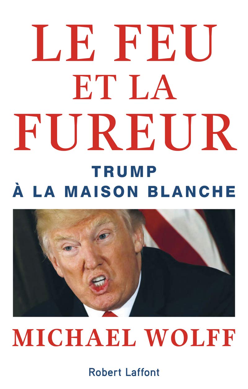 Le Feu et la Fureur: Trump à la Maison Blanche 9782221218365