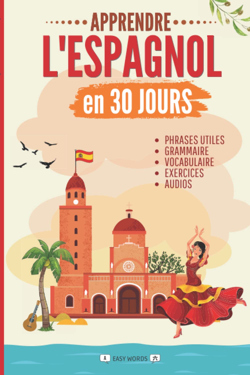 Apprendre l'espagnol en 30 jours: Méthode rapide et facile pour les débutants. Les bases pour la vie quotidienne et les voyages. (Grammaire, vocabulaire, exercices et audio) 9798847180603