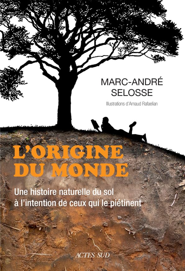 L'origine du monde: Une histoire naturelle du sol à l'intention de ceux qui le piétinent 9782330152673