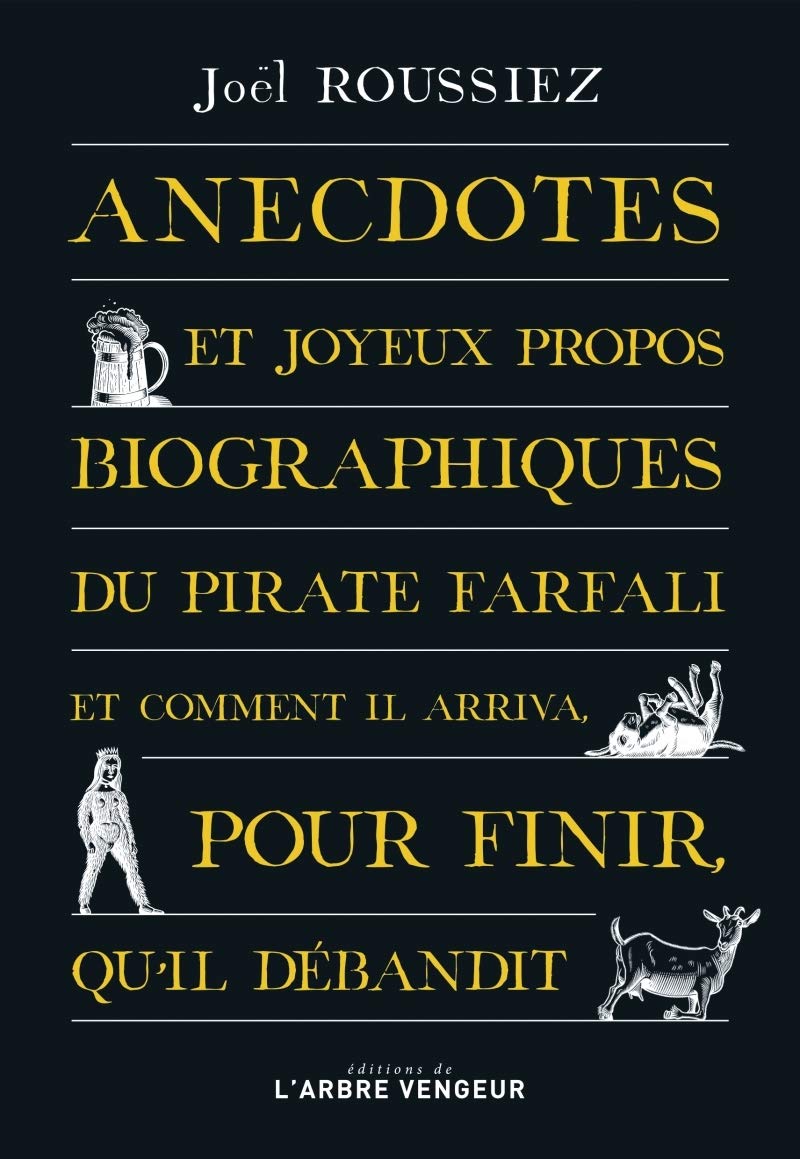 Anecdotes et joyeux propos biographiques du pirate Farfali et comment il arriva, pour finir, qu'il débandit 9791091504577