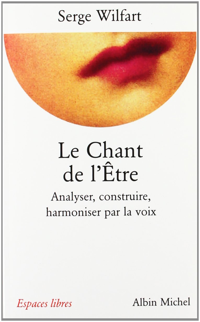 Le Chant de l'être : Analyser, construire, harmoniser par la voix 9782226094414