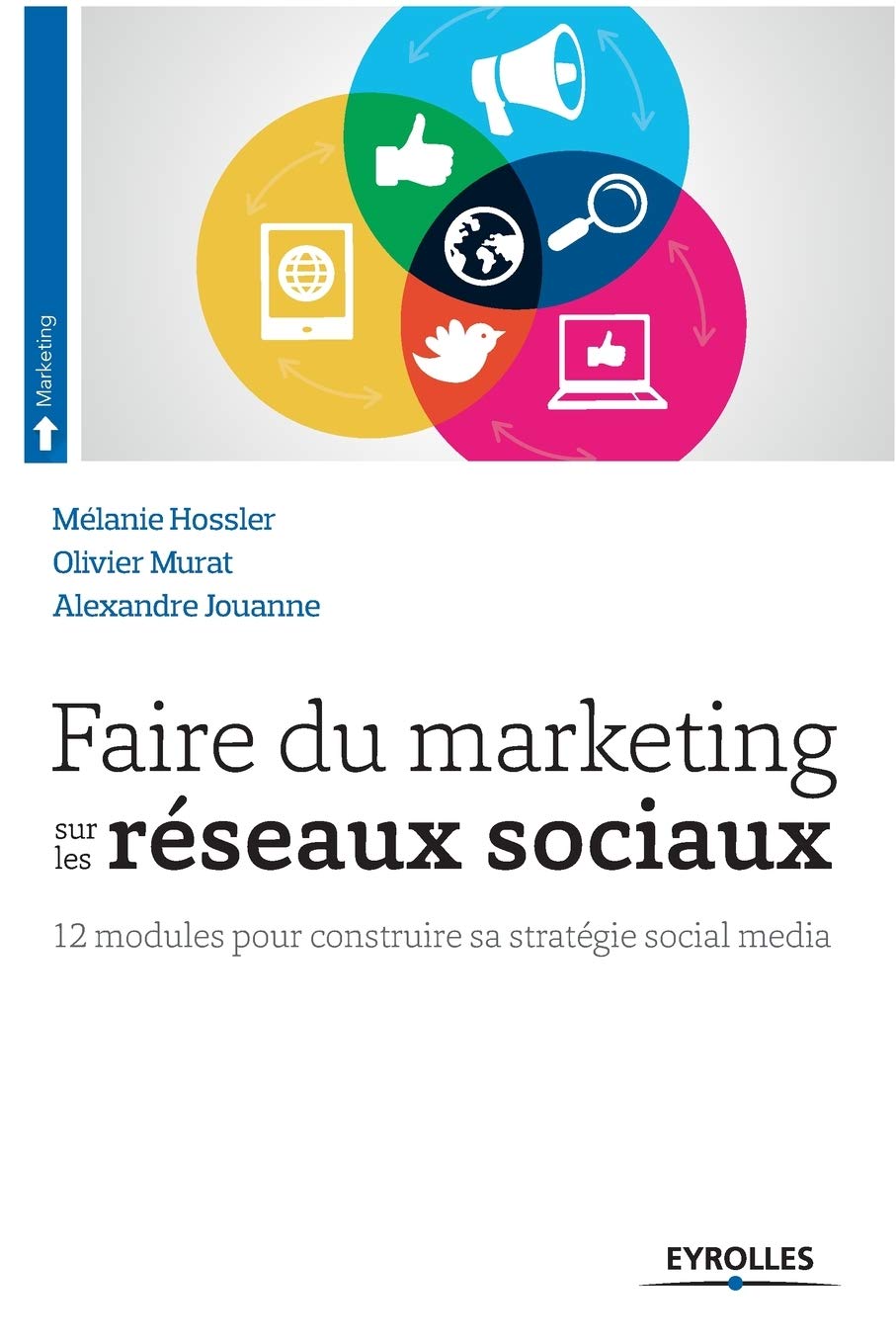 FAIRE DU MARKETING SUR LES RESEAUX SOCIAUX: 12 MODULES POUR CONSTRUIRE SA STRATEGIE SOCIAL MEDIA. 9782212556940