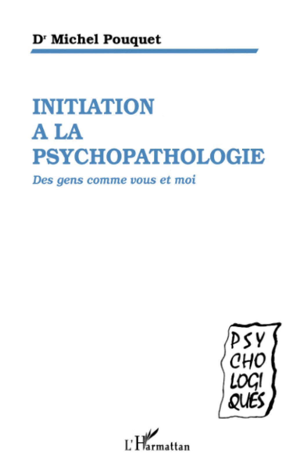 Initiation à la psychopathologie: Des gens comme vous et moi 9782738443366