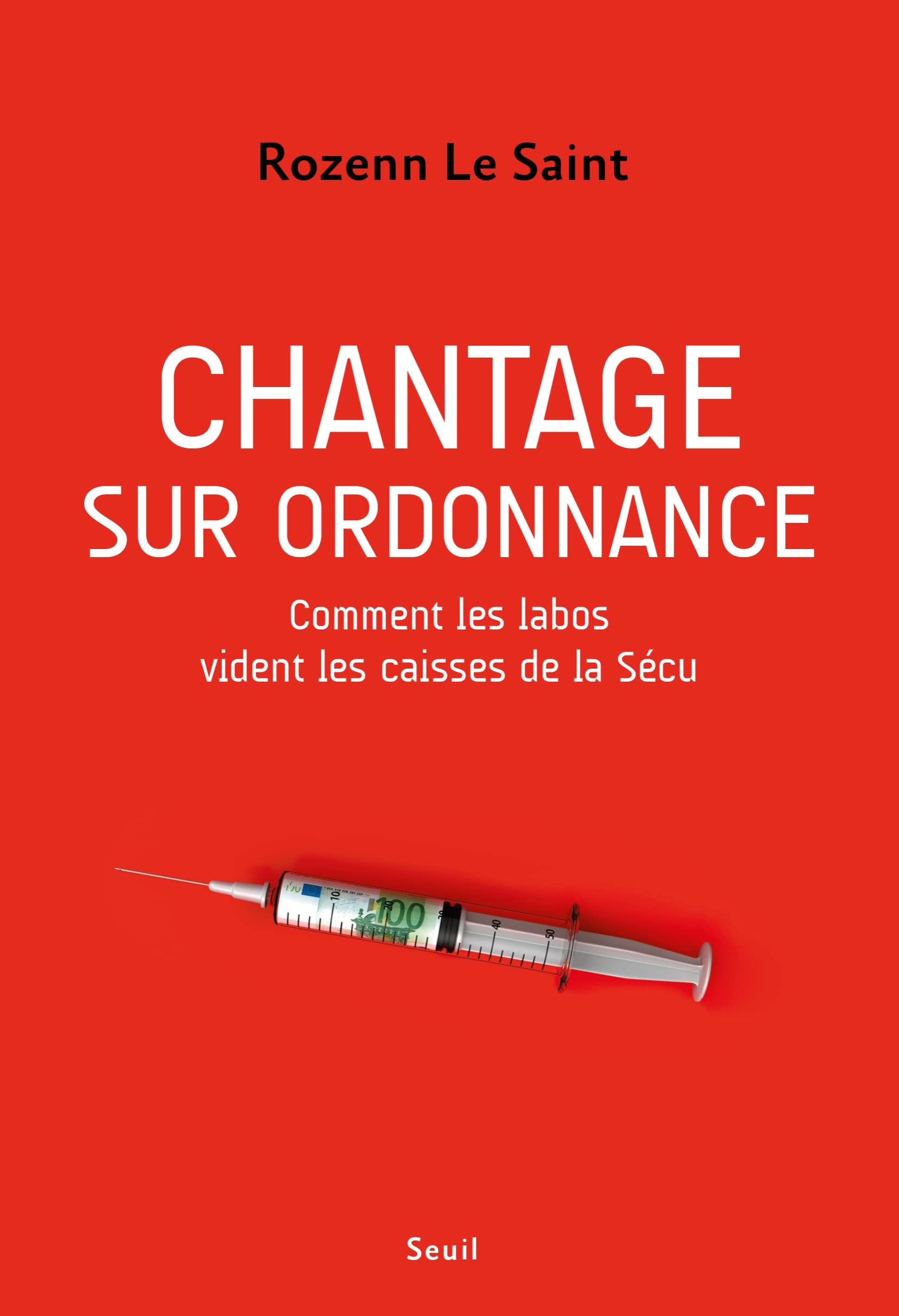 Chantage sur ordonnance: Comment les labos vident les caisses de la Sécu 9782021518894