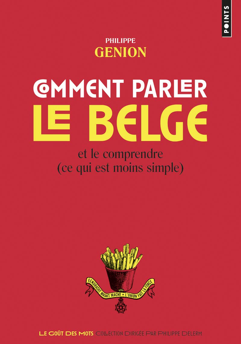 Comment parler le belge: Et le comprendre (ce qui est moins simple) 9782757855737
