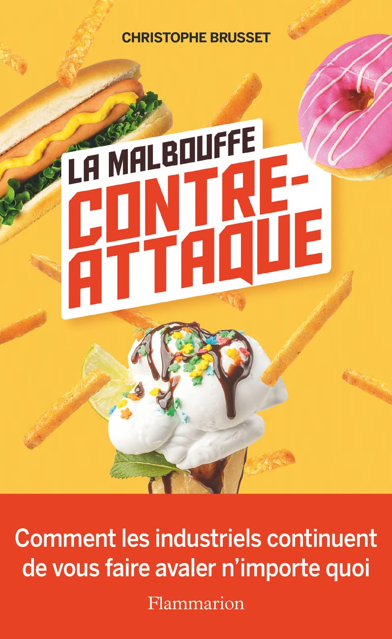 La malbouffe contre-attaque: Comment les industriels continuent de vous faire avaler n'importe quoi 9782080263971